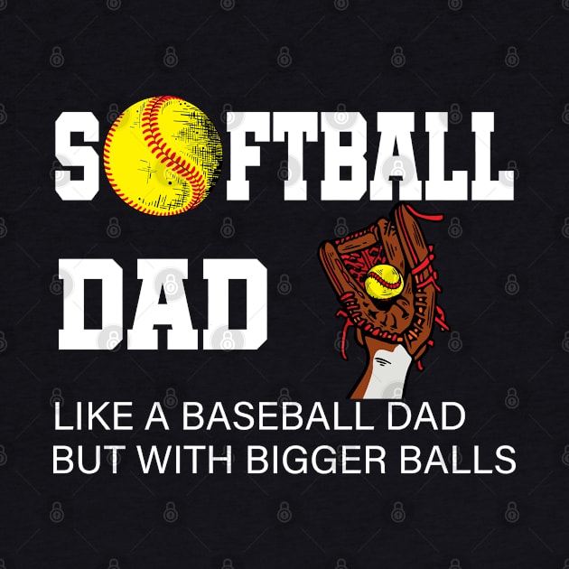 Softball Dad like A Baseball but with Bigger Balls by Marcekdesign